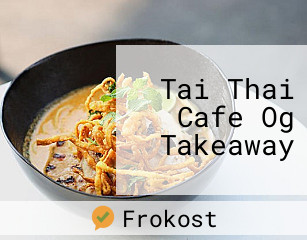 Tai Thai Cafe Og Takeaway